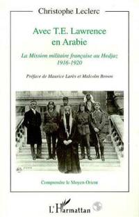 Avec T.E. Lawrence en Arabie : la mission militaire française au Hedjaz 1916-1920