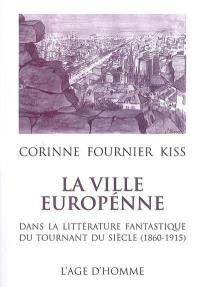 La ville européenne dans la littérature fantastique du tournant du siècle (1860-1915)