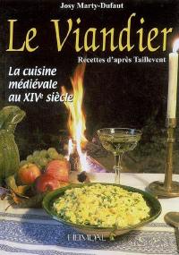 Le viandier : recettes d'après Taillevent : la cuisine médiévale au XIVe siècle