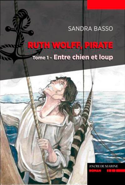 Ruth Wolff, pirate. Vol. 1. Entre chien et loup