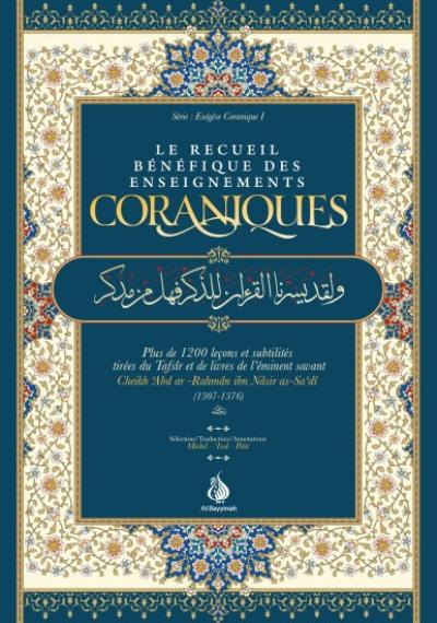 Le recueil bénéfique des enseignements coraniques : plus de 1.200 leçons et subtilités tirées du Tafsîr et de livres de l'éminent savant Cheikh 'Abd ar-Rahmân ibn Nâsir as-Sa'dî (1307-1376)