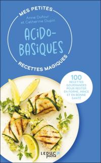Mes petites recettes magiques acido-basiques : 100 recettes gourmandes pour rester en forme, mince et en bonne santé