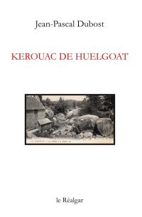 Kerouac de Huelgoat : récit