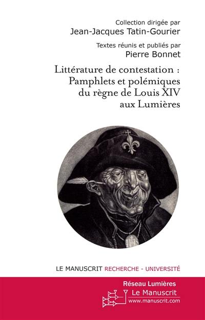 Littérature de contestation : pamphlets et polémiques du règne de Louis XIV aux Lumières