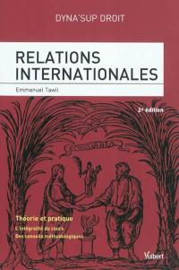 Relations internationales : théorie et pratique : l'intégralité du cours, des conseils méthodologiques