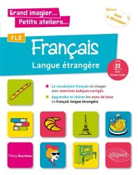 FLE, français langue étrangère : le vocabulaire français en images avec exercices ludiques corrigés