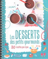 Les desserts des petits gourmands : 30 recettes pas à pas