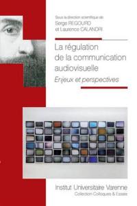 La régulation de la communication audiovisuelle : enjeux et perspectives