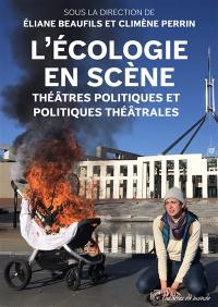 L'écologie en scène : théâtres politiques et politiques théâtrales