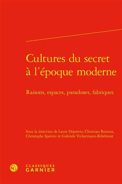 Cultures du secret à l'époque moderne : raisons, espaces, paradoxes, fabriques