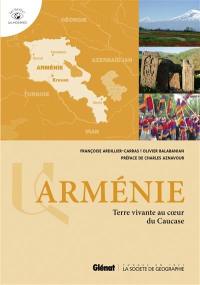 Arménie : terre vivante au coeur du Caucase