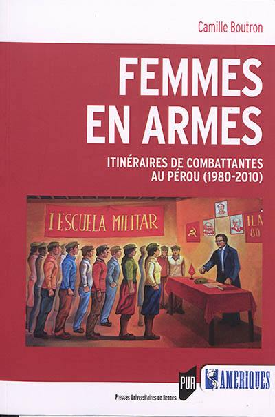 Femmes en armes : itinéraires de combattantes au Pérou (1980-2010)