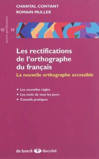 Les rectifications de l'orthographe du français : la nouvelle orthographe accessible : les nouvelles règles, les mots de tous les jours, conseils pratiques