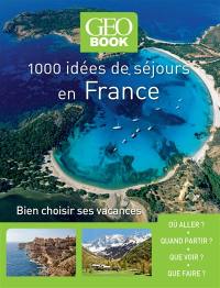 1.000 idées de séjours en France : bien choisir ses vacances