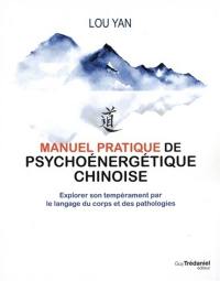 Manuel pratique de psychoénergétique chinoise : explorer son tempérament par le langage du corps et des pathologies