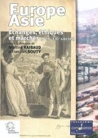Europe-Asie : échanges, éthiques et marchés, XVIIe-XXIe siècles : actes des colloques organisés à La Rochelle, 13 décembre 1999 et 11-12 décembre 2000