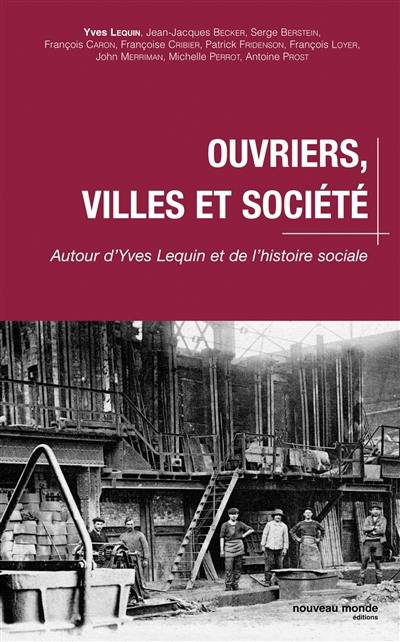Ouvriers, villes et société : autour d'Yves Lequin et de l'histoire sociale