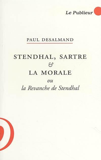 Stendhal, Sartre & la morale ou La revanche de Stendhal