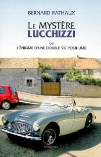 Le mystère Lucchizzi ou L'énigme d'une double vie posthume : roman policier