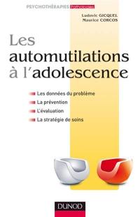 Les automutilations à l'adolescence : les données du problème, la prévention, l'évaluation, la stratégie de soins
