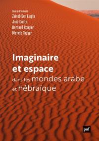 Imaginaire et espace dans les mondes arabe et hébraïque