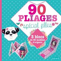 90 pliages spécial filles : 3 blocs de 30 modèles d'origamis : cocottes, animaux rigolos, accessoires de mode