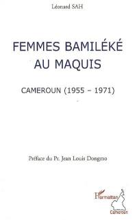Femmes bamiléké au maquis : Cameroun, 1955-1971