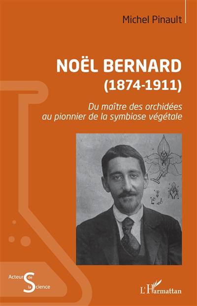 Noël Bernard (1874-1911) : du maître des orchidées au pionnier de la symbiose végétale