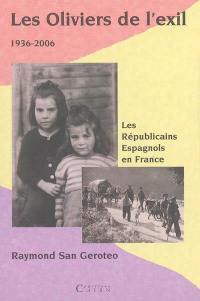 Les oliviers de l'exil 1936-2006 : les républicains espagnols en France