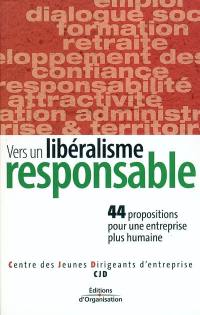 Vers un libéralisme responsable : 44 propositions pour une entreprise plus humaine