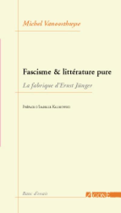 Fascisme et littérature pure : La fabrique d'Ernst Jünger