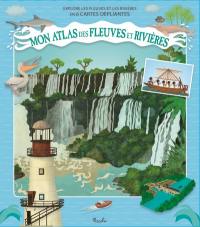 Mon atlas des fleuves et rivières : explore les fleuves et les rivières en 6 cartes dépliantes