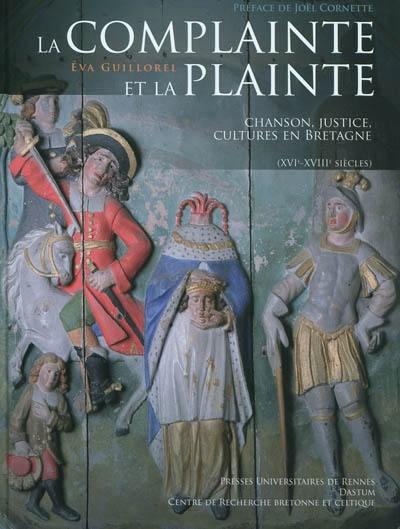 La complainte et la plainte : chansons, justice et culture dans la Bretagne du XVIe au XVIIIe siècle