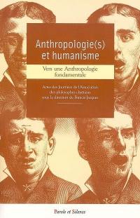 Anthropologie(s) et humanisme : vers une anthropologie fondamentale : actes des journées de l'Association des philosophes chrétiens