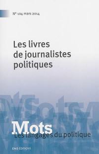 Mots : les langages du politique, n° 104. Les livres de journalistes politiques
