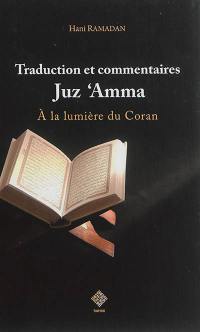 A la lumière du Coran : juz'u 'amma : traduction du sens de ses versets et commentaires