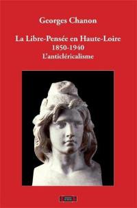 La libre pensée en Haute-Loire : 1850-1940 : l'anticléricalisme