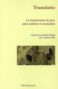 Translatio : la transmission du grec entre tradition et modernité : actes de la journée d'études du 3 octobre 2008