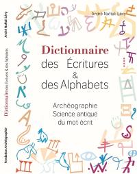 Dictionnaire des écritures & des alphabets : archéographie science antique du mot écrit