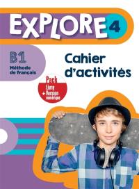 Explore 4 : méthode de français, B1 : cahier d'activités, pack livre + version numérique