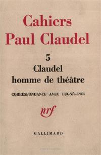 Claudel homme de théâtre : correspondance avec Lugné-Poe (1910-1928)