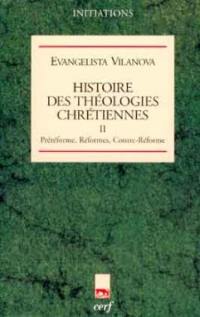 Histoire des théologies chrétiennes. Vol. 2. Préréforme, Réformes, Contre-Réforme