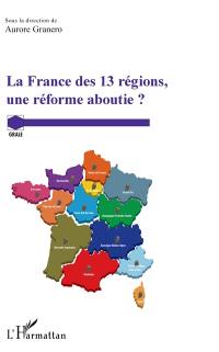 La France des 13 régions, une réforme aboutie ?