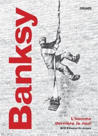 Banksy : l'homme derrière le mur