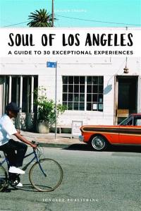 Soul of Los Angeles : a guide to 30 exceptional experiences