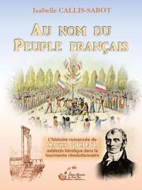 Au nom du peuple français : l'histoire romancée de Xavier Bichat, médecin héroïque dans la tourmente révolutionnaire