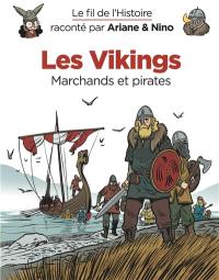 Le fil de l'histoire raconté par Ariane & Nino. Les Vikings : marchands et pirates