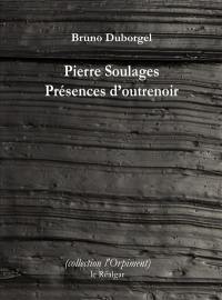 Pierre Soulages : présences d'outrenoir