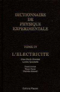 Dictionnaire de physique expérimentale. Vol. 4. L'électricité