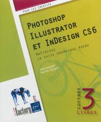 Photoshop, Illustrator et InDesign CS6 : maîtrisez la suite graphique Adobe : coffret 3 livres